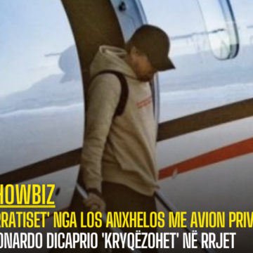 ‘Arratiset’ nga Los Anxhelos me avion privat, Leonardo DiCaprio ‘kryqëzohet’ në rrjet