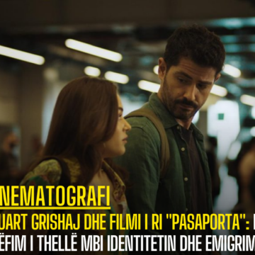 Eduart Grishaj dhe filmi i ri “Pasaporta”: Një rrëfim i thellë mbi identitetin dhe emigrimin