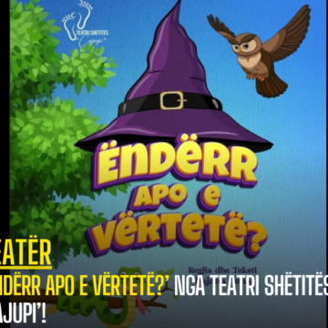 ’Ëndërr apo e vërtetë?’ nga teatri shëtitës ‘Çajupi’!