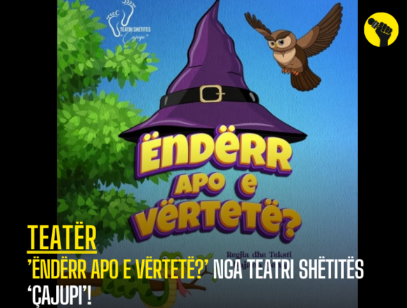 ’Ëndërr apo e vërtetë?’ nga teatri shëtitës ‘Çajupi’!