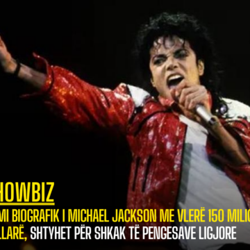 Filmi biografik i Michael Jackson me vlerë 150 milionë dollarë, shtyhet për shkak të pengesave ligjore