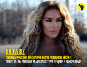 Anxhela Peristeri tregon pse mban partnerin sekret! Artistja: Talenti