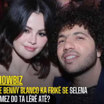 Pse Benny Blanco ka frikë se Selena Gomez do ta lërë atë?