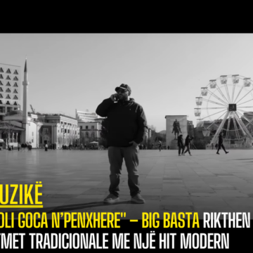 “Doli goca n’penxhere” – Big Basta rikthen ritmet tradicionale me një hit modern