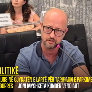 Rekurs në Gjykatën e Lartë për tarifimin e parkimeve në Durrës – Joni Myshketa kundër vendimit