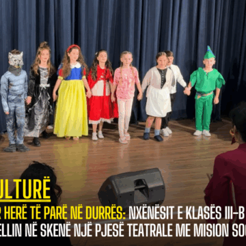 Për herë të parë në Durrës: Nxënësit e klasës III-B sjellin në skenë një pjesë teatrale me mision social