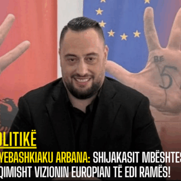 Kryebashkiaku Arbana: Shijakasit mbështesin fuqimisht vizionin europian të Edi Ramës!