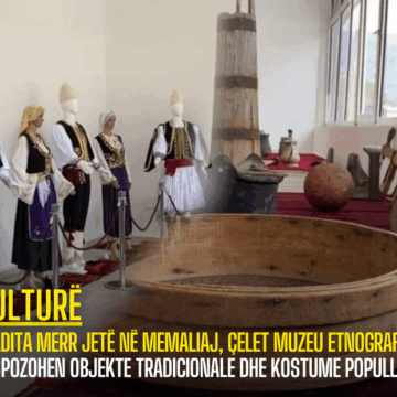 Tradita merr jetë në Memaliaj, çelet muzeu Etnografik! Ekspozohen objekte tradicionale dhe kostume popullore