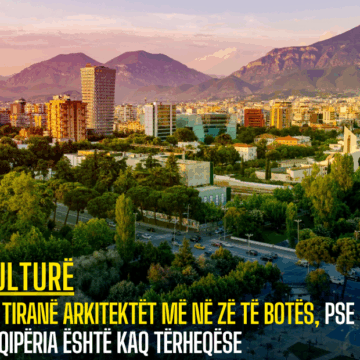 Në Tiranë arkitektët më në zë të botës, pse Shqipëria është kaq tërheqëse