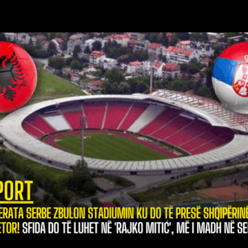 Federata Serbe zbulon stadiumin ku do të presë Shqipërinë më 11 tetor! Sfida do të luhet në ‘Rajko Mitić’, më i madh në Serbi