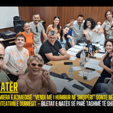 Premiera e komedisë “Vendi më i humbur në Shqipëri” sonte në Amfiteatrin e Durrësit – Biletat e natës së parë tashmë të shitura