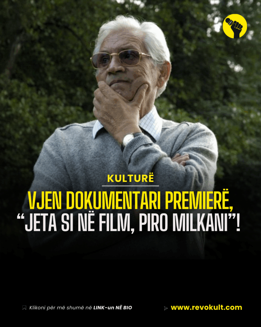 Vjen dokumentari premierë, “Jeta si në film, Piro Milkani”! Regjisori, rrëfim për jetën e filmin përmes zërit të tij