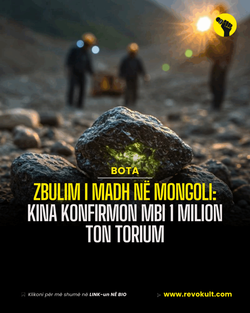 Zbulim i madh në Mongoli: Kina konfirmon mbi 1 milion ton torium