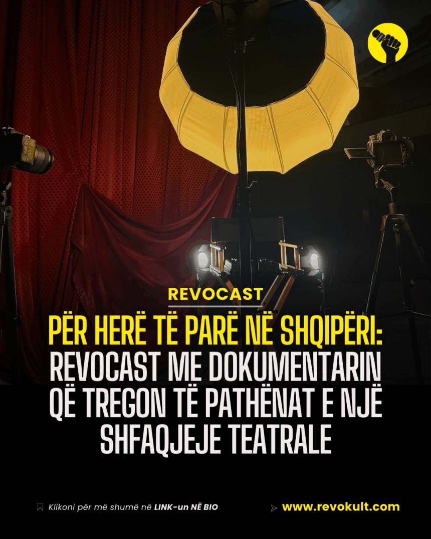 PËR HERË TË PARË NË SHQIPËRI: RevoCast me dokumentarin që tregon të pathënat e një shfaqjeje teatrale