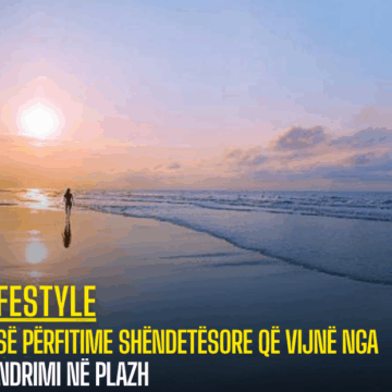 Pesë përfitime shëndetësore që vijnë nga qëndrimi në plazh