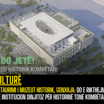 Restaurimi i Muzeut Historik, Gonxhja: Do e rikthejmë në një institucion dinjitoz për historinë tonë kombëtare