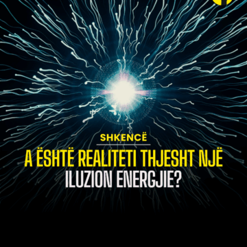 A është realiteti thjesht një iluzion energjie?