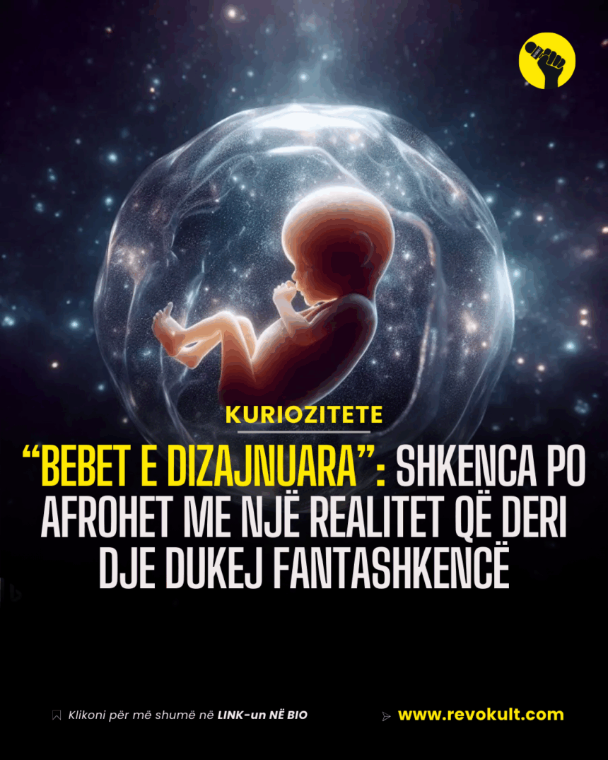 “Bebet e dizajnuara”: Shkenca po afrohet me një realitet që deri dje dukej fantashkencë