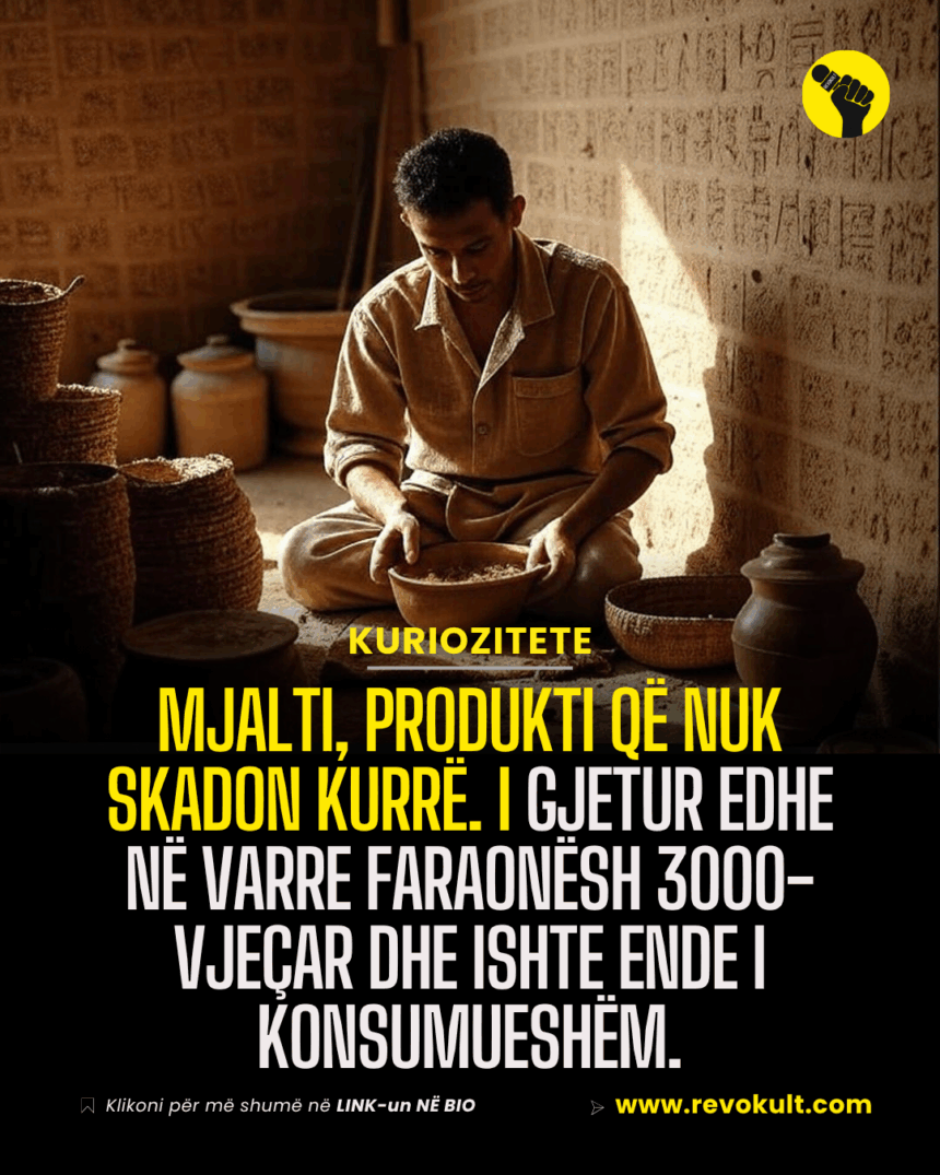 Mjalti, produkti që nuk skadon kurrë. I gjetur edhe në varre faraonësh 3000-vjeçar dhe ishte ende i konsumueshëm.
