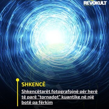 Shkencëtarët fotografojnë për herë të parë “tornadot” kuantike në një botë pa fërkim