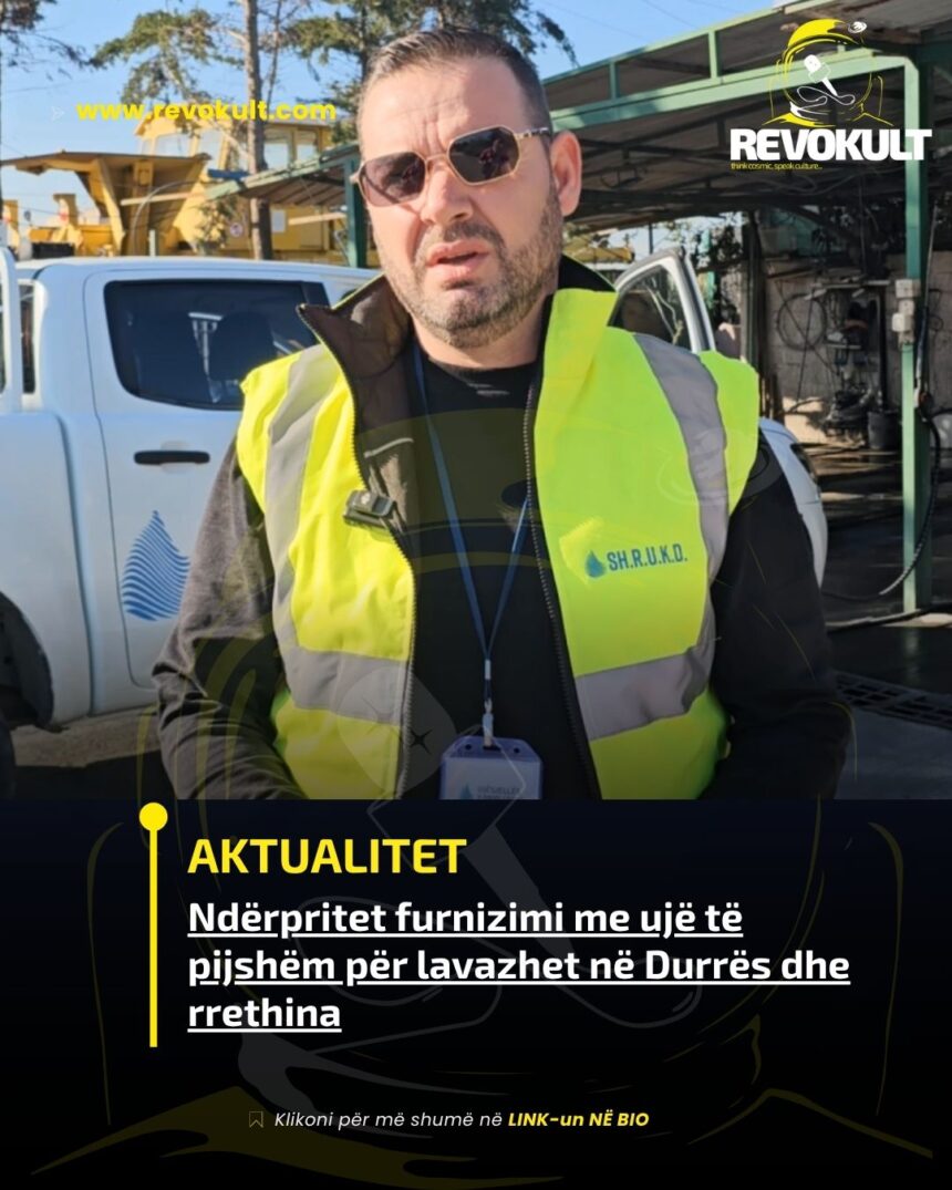 Ndërpritet furnizimi me ujë të pijshëm për lavazhet në Durrës dhe rrethina – Task Forca e UKD nis aksionin në terren