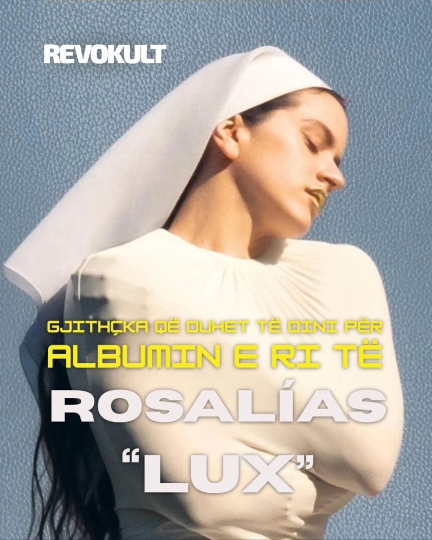 Gjithçka që duhet të dini për albumin e ri të Rosalías, “Lux”