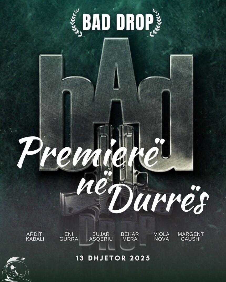 PREMIERË NË DURRËS – “BAD DROP” MBËRRIN NË QKF MË 13 DHJETOR