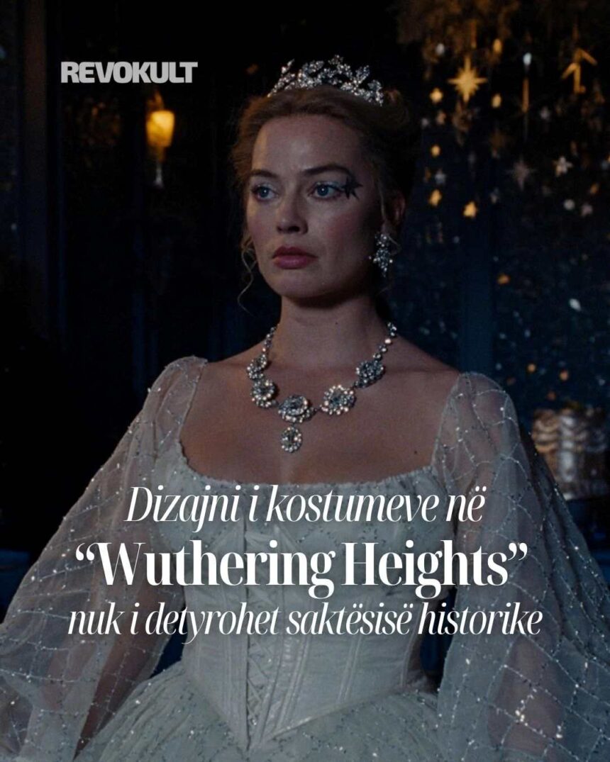 Dizajni i kostumeve në “Wuthering Heights” nuk i detyrohet saktësisë historike