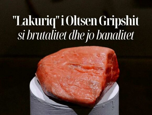 “Lakuriq” i Oltsen Gripshit si brutalitet dhe jo banalitet