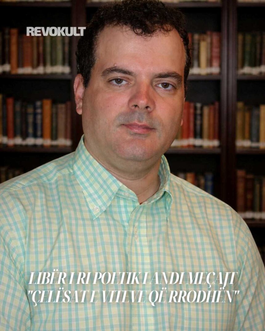 LIBËR I RI POETIK I ANDI MEÇAJT “ÇELËSAT E VITEVE QË RRODHËN”