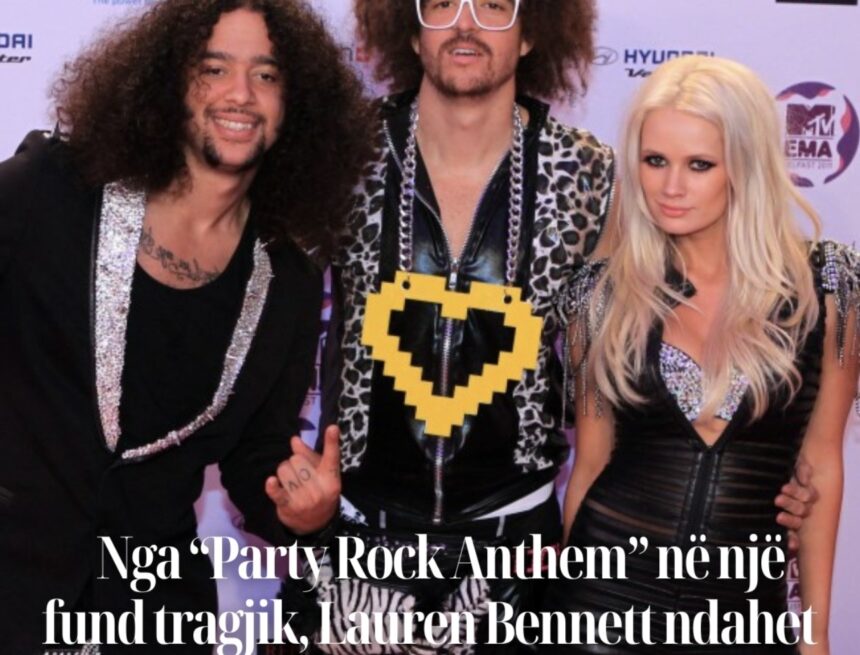 Nga “Party Rock Anthem” në një fund tragjik, Lauren Bennett ndahet nga jeta në moshën 37-vjeçare